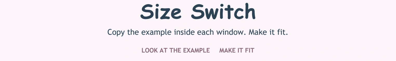 Look at the example and plan a sensible fit Size Switch directions to copy the example in each window and make it fit